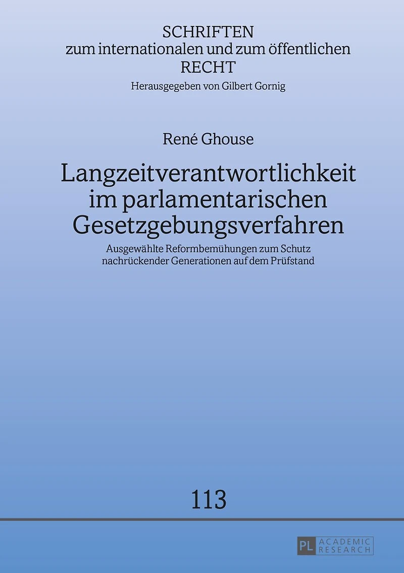 Langzeitverantwortlichkeit im parlamentarischen Gesetzgebungsverfahren: Ausgewaehlte Reformbemuehungen zum Schutz nachrueckender Generationen auf dem Pruefstand