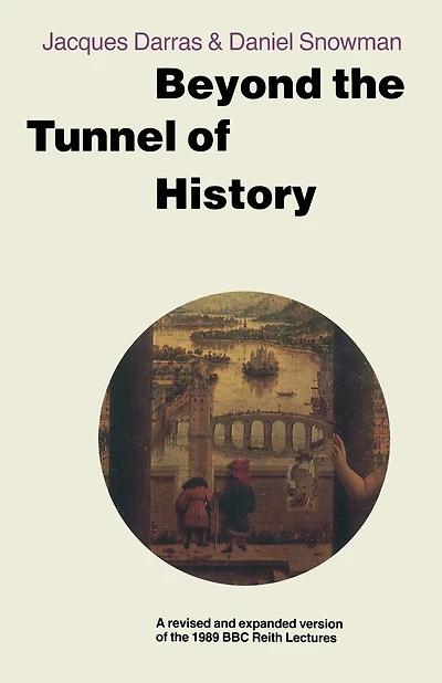 Beyond The Tunnel Of History: A Revised And Expanded Version Of The 1989 Bbc Reith Lectures