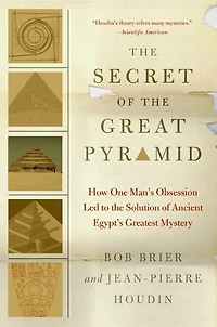 the Secret of Great Pyramid: How One Man's Obsession Led to Solution Ancient Egypt's Greatest Mystery