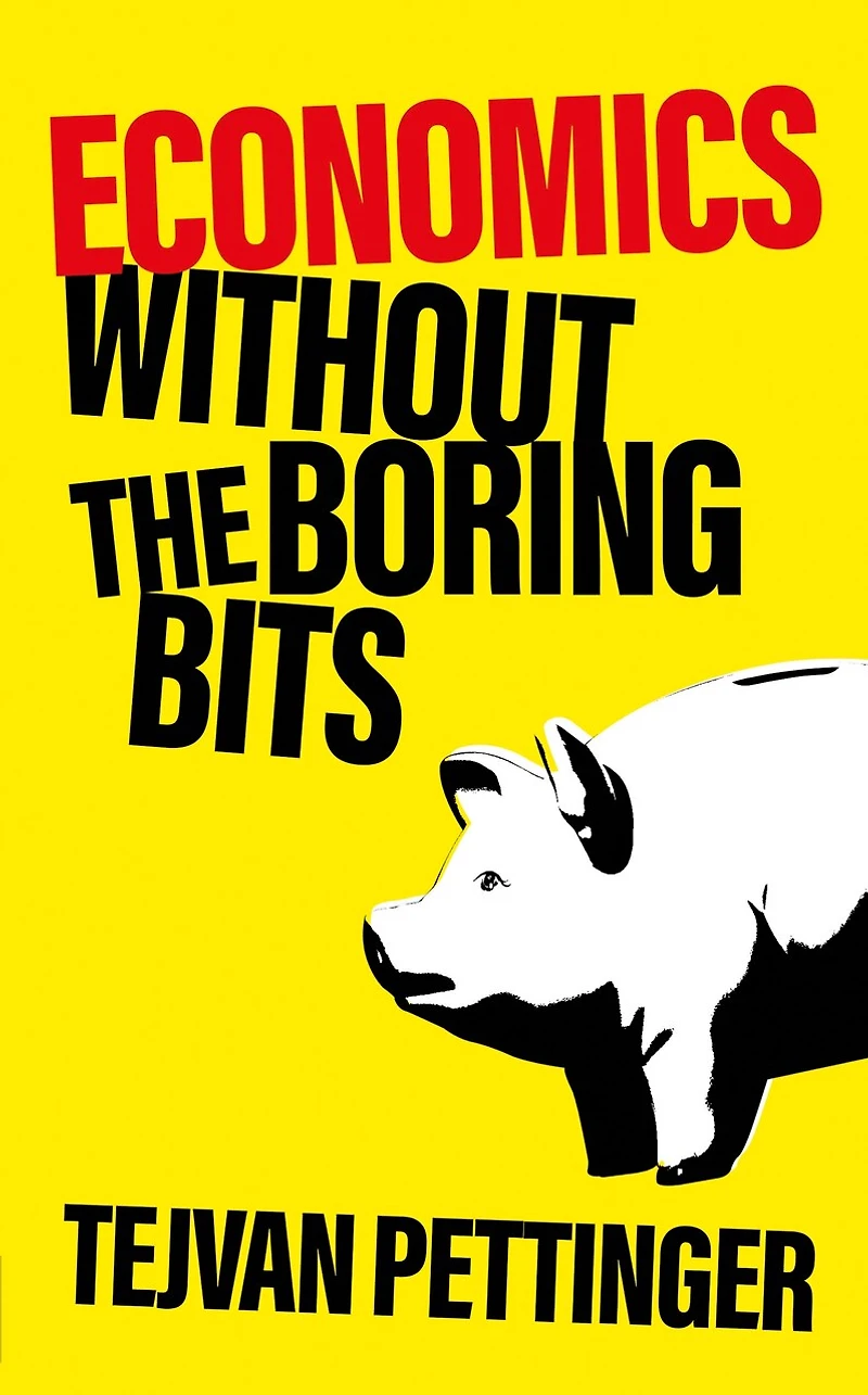 Economics Without The Boring Bits: An Enlightening Guide To Dismal Science