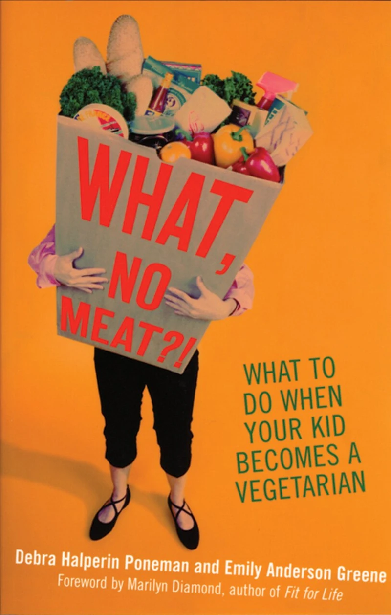 What, No Meat?!: What To Do When Your Kid Becomes A Vegetarian