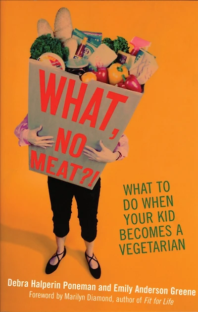 What, No Meat?!: What To Do When Your Kid Becomes A Vegetarian