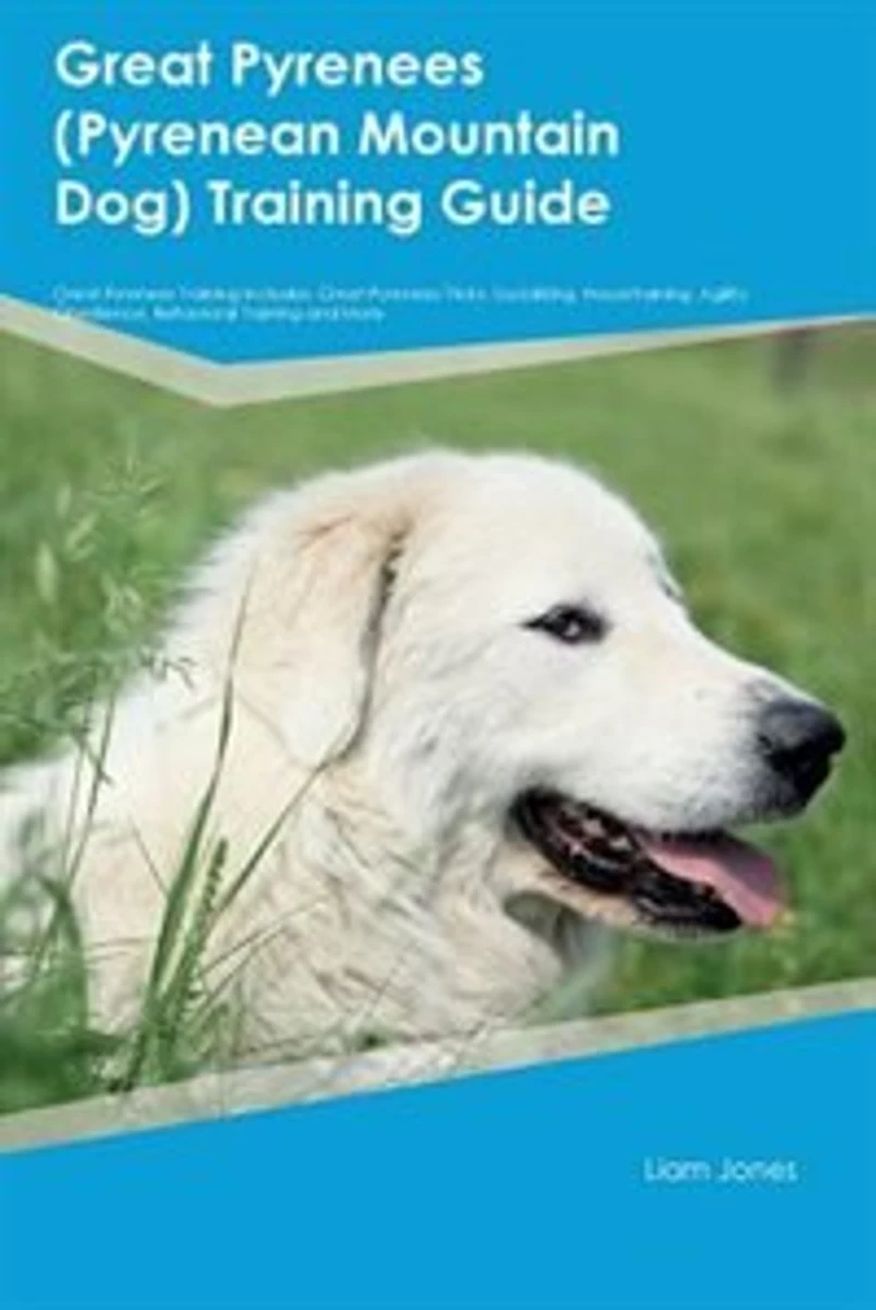 Great Pyrenees (Pyrenean Mountain Dog) Training Guide Great Pyrenees Training Includes: Great Pyrenees Tricks, Socializing, Housetraining, Agility, Obedience, Behavioral Training and More