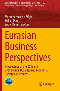 Eurasian Business Perspectives: Proceedings Of The 26th And 27th Eurasia Business And Economics Society Conferences