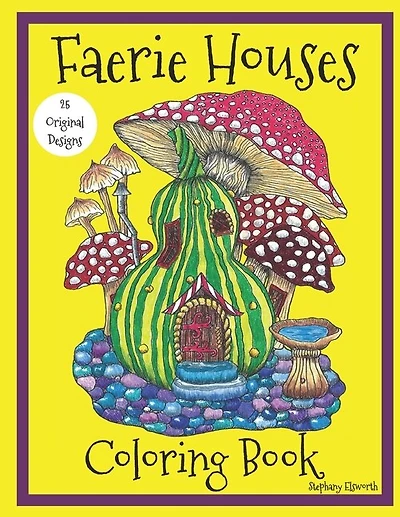 Faerie Houses: A Coloring Book: 25 Hand-Illustrated Coloring Pages