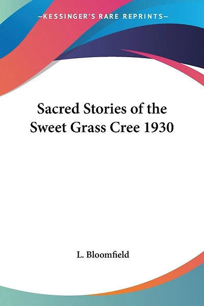Sacred Stories of the Sweet Grass Cree 1930