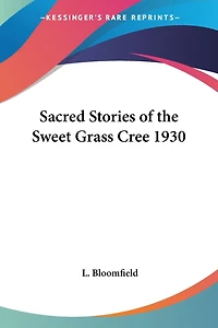 Sacred Stories of the Sweet Grass Cree 1930