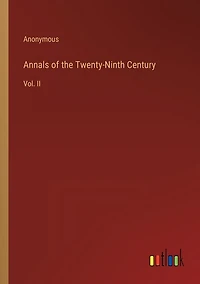 Annals of the Twenty-Ninth Century: Vol. II