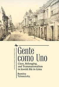 Gente como Uno: Class, Belonging, and Transnationalism Jewish Life Lima