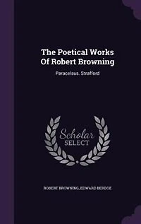 The Poetical Works Of Robert Browning: Paracelsus. Strafford