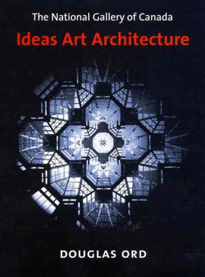 The National Gallery of Canada: Ideas, Art, Architecture