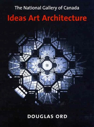 The National Gallery of Canada: Ideas, Art, Architecture