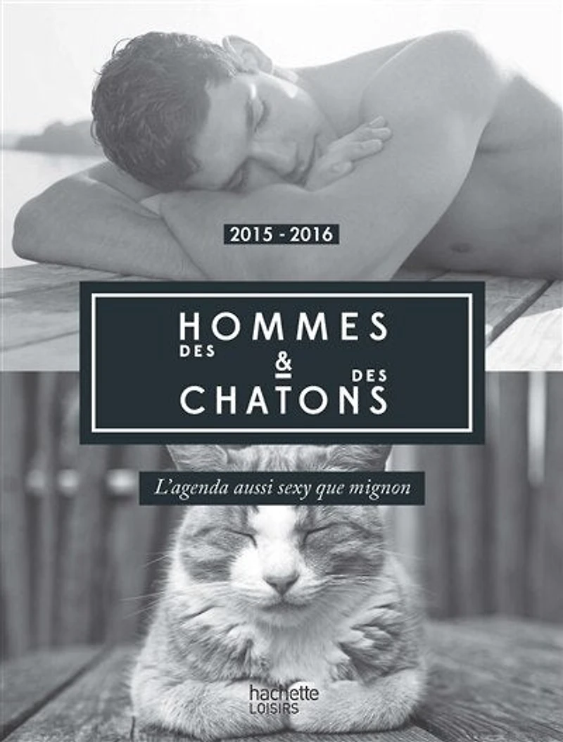 Des hommes & des chatons : l'agenda aussi sexy que mignon : 2015-2016: l'agenda aussi sexy que mignon