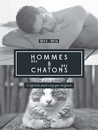 Des hommes & des chatons : l'agenda aussi sexy que mignon : 2015-2016: l'agenda aussi sexy que mignon