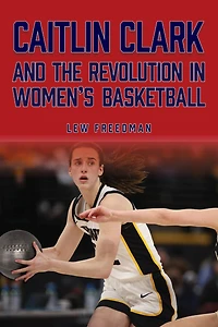 Caitlin Clark and the Revolution in Women's Basketball