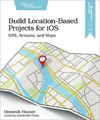 Build Location-based Projects For Ios: Gps, Sensors, And Maps