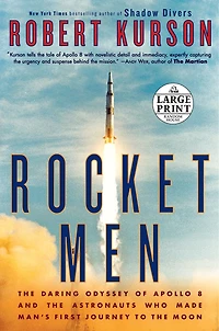 Rocket Men: The Daring Odyssey Of Apollo 8 And Astronauts Who Made Man's First Journey To Moon