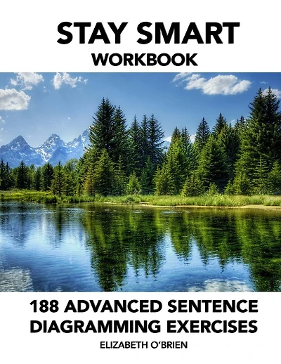 Stay Smart Workbook: 188 Advanced Sentence Diagramming Exercises: Grammar The Easy Way