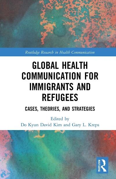 Global Health Communication for Immigrants and Refugees: Cases, Theories, Strategies