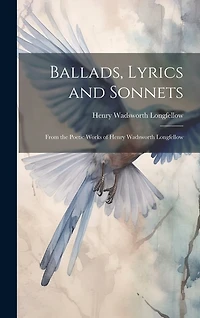 Ballads, Lyrics and Sonnets: From the Poetic Works of Henry Wadsworth Longfellow