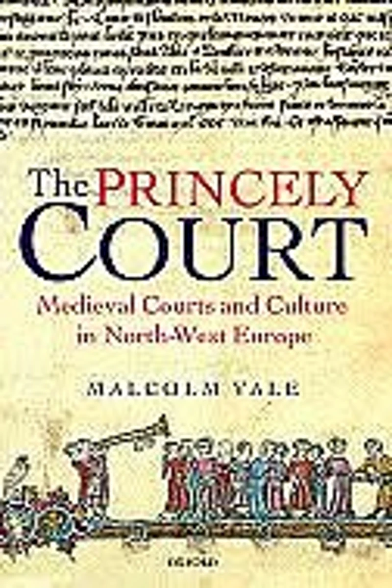 The Princely Court: Medieval Courts and Culture North-West Europe, 1270-1380