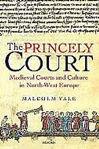 The Princely Court: Medieval Courts and Culture North-West Europe, 1270-1380
