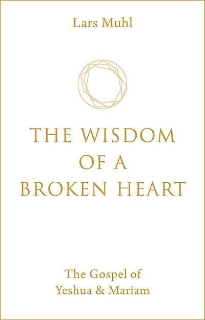The Wisdom of a Broken Heart: Gospel Yeshua & Mariam