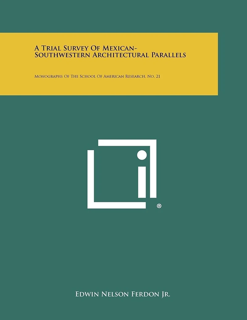 A Trial Survey of Mexican-Southwestern Architectural Parallels: Monographs of the School of American Research, No. 21