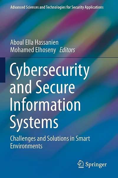Cybersecurity and Secure Information Systems: Challenges and Solutions in Smart Environments