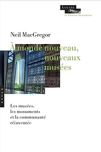 A monde nouveau, nouveaux musées: les musées, les monuments et la communauté réinventée
