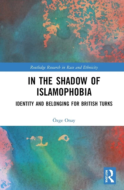 the Shadow of Islamophobia: Identity and Belonging for British Turks
