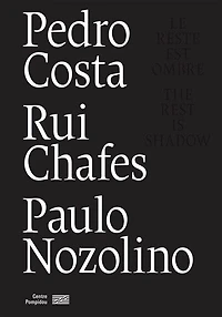 Pedro Costa, Rui Chafes, Paulo Nozolino: le reste est ombre