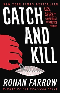 Catch and Kill: Lies, Spies, a Conspiracy to Protect Predators