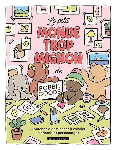 Le petit monde trop mignon de Bobbie Goods : apprends à dessiner et à colorier d'adorables personnages: apprends à dessiner et à colorier d'adorables personnages