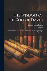 The Wisdom of the Son of David: An Exposition of the First Nine Chapters of the Book of Proverbs [Signed R.]