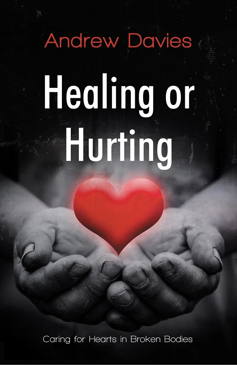 Healing Or Hurting: Caring For Hearts In Broken Bodies