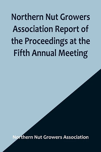 Northern Nut Growers Association Report of the Proceedings at the Fifth Annual Meeting; Evansville, Indiana, August 20 and 21, 1914