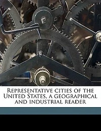 Representative Cities of the United States, a Geographical and Industrial Reader
