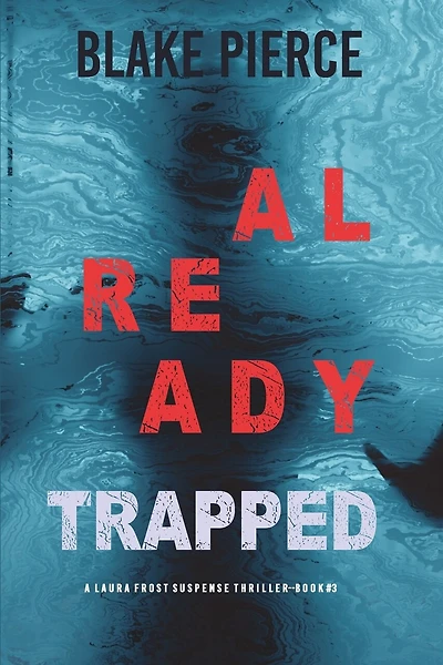 Already Trapped (A Laura Frost FBI Suspense Thriller-Book 3