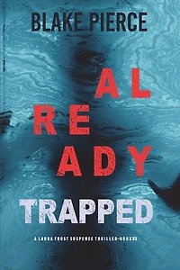 Already Trapped (A Laura Frost FBI Suspense Thriller-Book 3