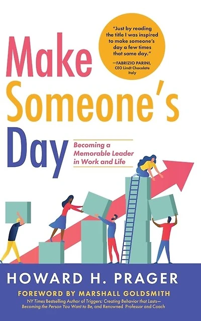 Make Someone's Day: Becoming A Memorable Leader In Work And Life