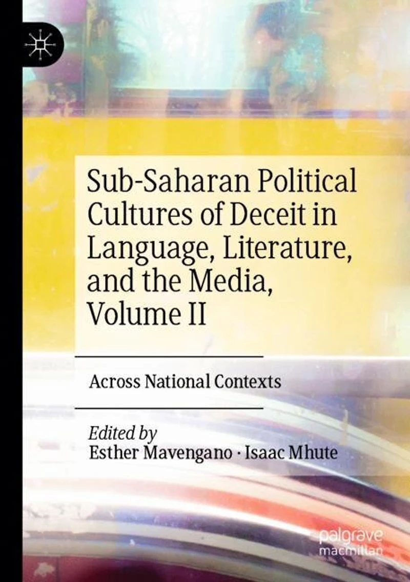 Sub-Saharan Political Cultures of Deceit in Language, Literature, and the Media, Volume II: Across National Contexts