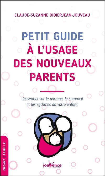 Petit guide à l'usage des nouveaux parents: l'essentiel sur le portage, sommeil et les rythmes de votre enfant
