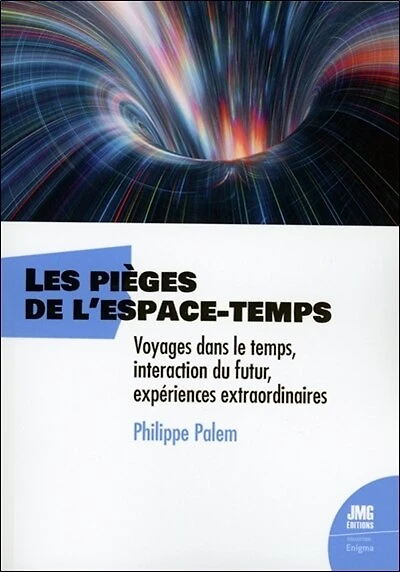 Les pièges de l'espace-temps: voyages dans le temps, interaction du futur, expériences extraordinaires