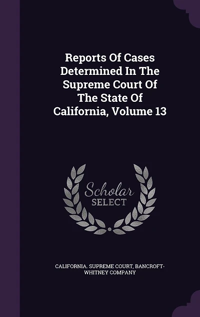 Reports Of Cases Determined The Supreme Court State California