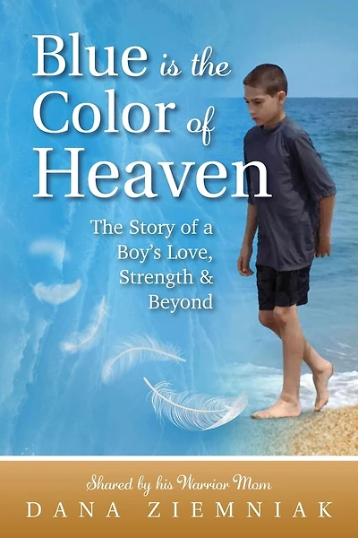 Blue is the Color of Heaven: The Story of a Boy's Love, Strength & Beyond