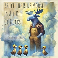 Bruce The Blue Moose Is All Out Of Ducks