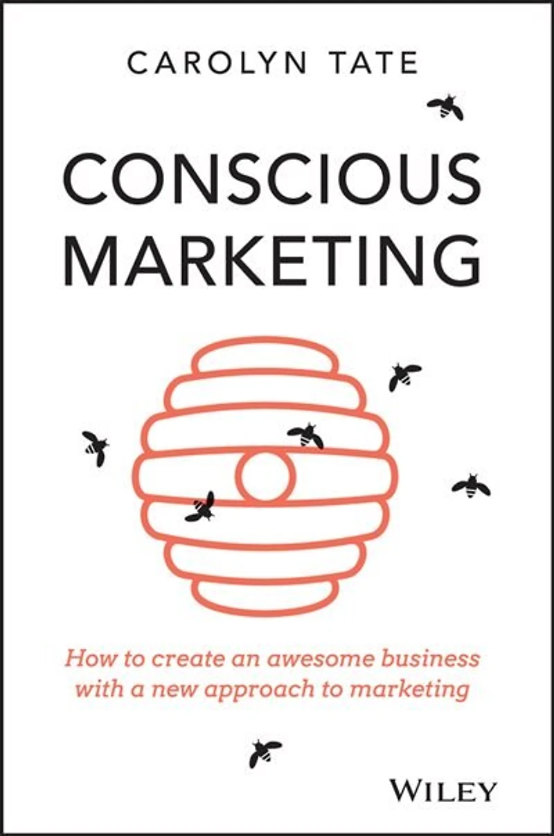 Conscious Marketing: How to create an awesome business with a new approach marketing