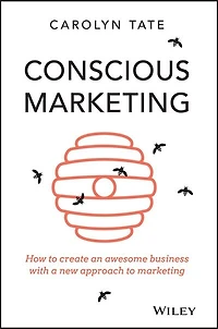 Conscious Marketing: How to create an awesome business with a new approach marketing