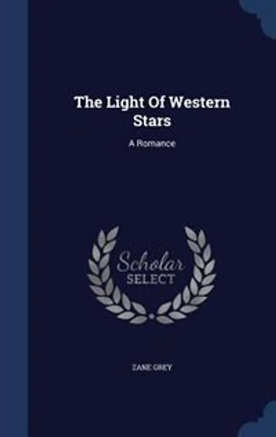 The Light Of Western Stars: A Romance